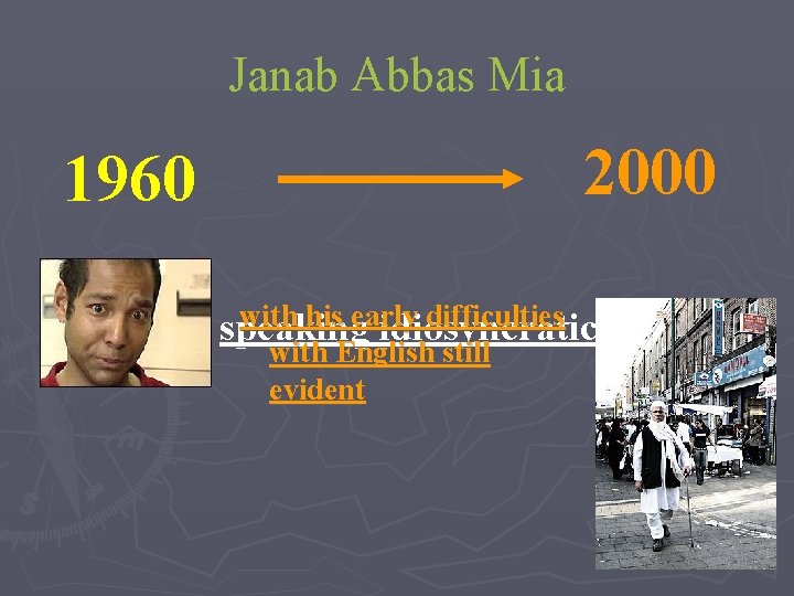 Janab Abbas Mia 1960 2000 with his early difficulties speaking idiosyncratic English with English