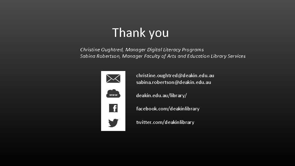 Thank you Christine Oughtred, Manager Digital Literacy Programs Sabina Robertson, Manager Faculty of Arts