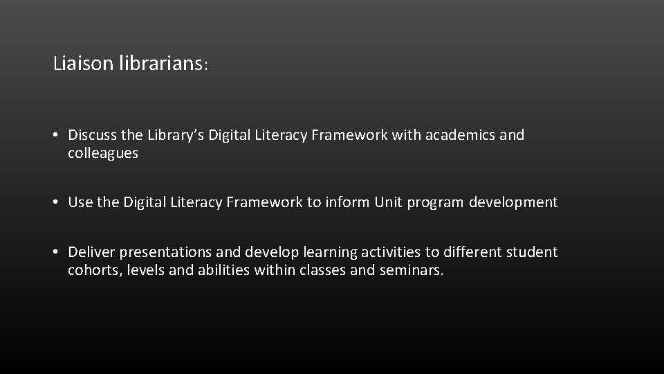 Liaison librarians: • Discuss the Library’s Digital Literacy Framework with academics and colleagues •