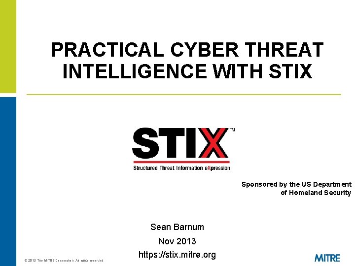 PRACTICAL CYBER THREAT INTELLIGENCE WITH STIX Sponsored by the US Department of Homeland Security