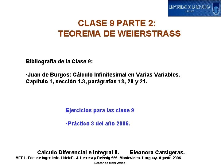 CLASE 9 PARTE 2: TEOREMA DE WEIERSTRASS Bibliografía de la Clase 9: • Juan