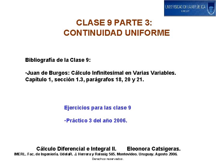 CLASE 9 PARTE 3: CONTINUIDAD UNIFORME Bibliografía de la Clase 9: • Juan de