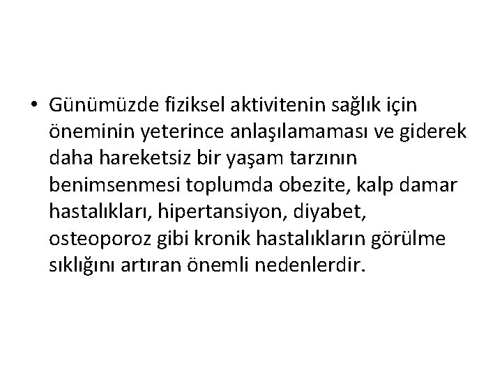  • Günümüzde fiziksel aktivitenin sağlık için öneminin yeterince anlaşılamaması ve giderek daha hareketsiz