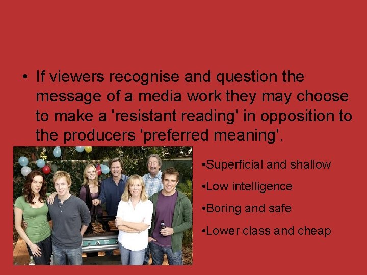  • If viewers recognise and question the message of a media work they