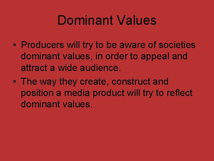Dominant Values • Producers will try to be aware of societies dominant values, in