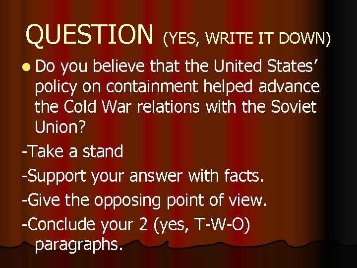 QUESTION (YES, WRITE IT DOWN) l Do you believe that the United States’ policy