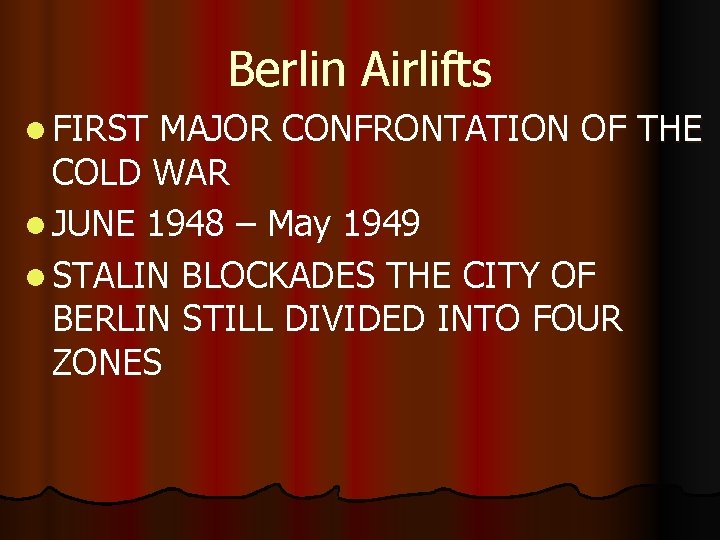 Berlin Airlifts l FIRST MAJOR CONFRONTATION OF THE COLD WAR l JUNE 1948 –