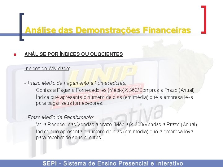 Análise das Demonstrações Financeiras n ANÁLISE POR ÍNDICES OU QUOCIENTES Índices de Atividade: -