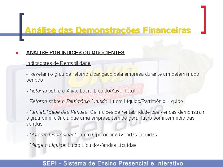 Análise das Demonstrações Financeiras n ANÁLISE POR ÍNDICES OU QUOCIENTES Indicadores de Rentabilidade: -