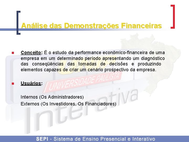 Análise das Demonstrações Financeiras n Conceito: É o estudo da performance econômico-financeira de uma