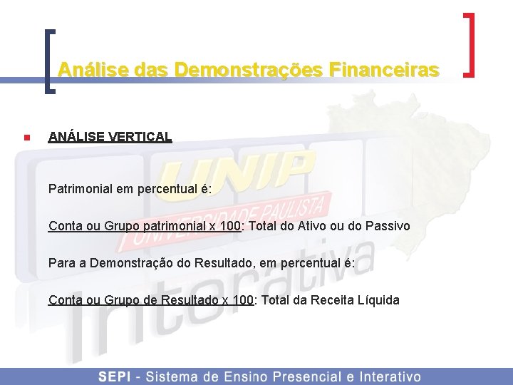 Análise das Demonstrações Financeiras n ANÁLISE VERTICAL Patrimonial em percentual é: Conta ou Grupo
