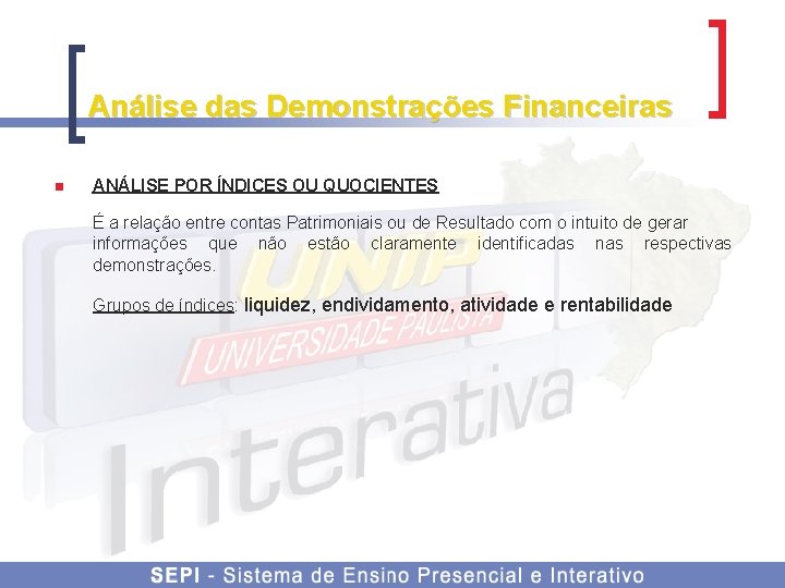 Análise das Demonstrações Financeiras n ANÁLISE POR ÍNDICES OU QUOCIENTES É a relação entre