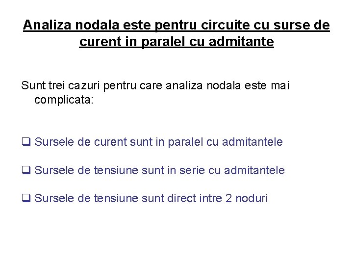 Analiza nodala este pentru circuite cu surse de curent in paralel cu admitante Sunt