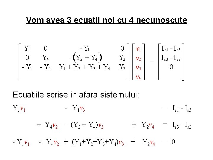 Vom avea 3 ecuatii noi cu 4 necunoscute é Y 1 ê 0 ê