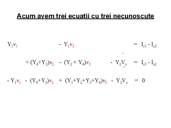 Acum avem trei ecuatii cu trei necunoscute Y 1 v 1 - Y 1