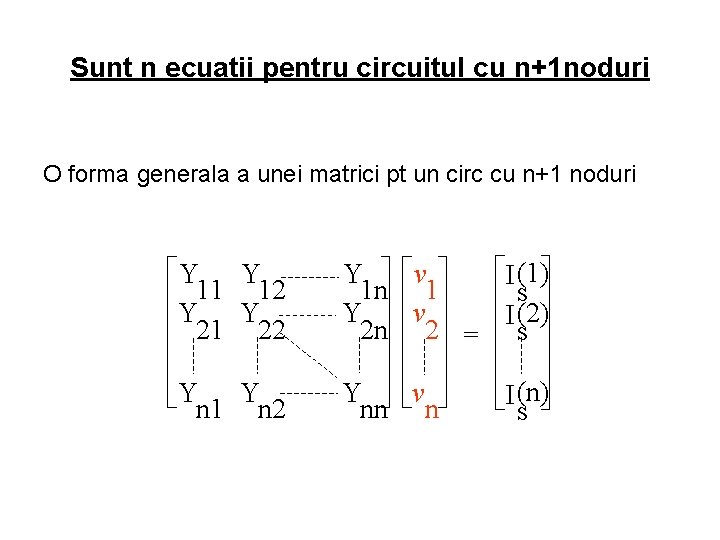 Sunt n ecuatii pentru circuitul cu n+1 noduri O forma generala a unei matrici
