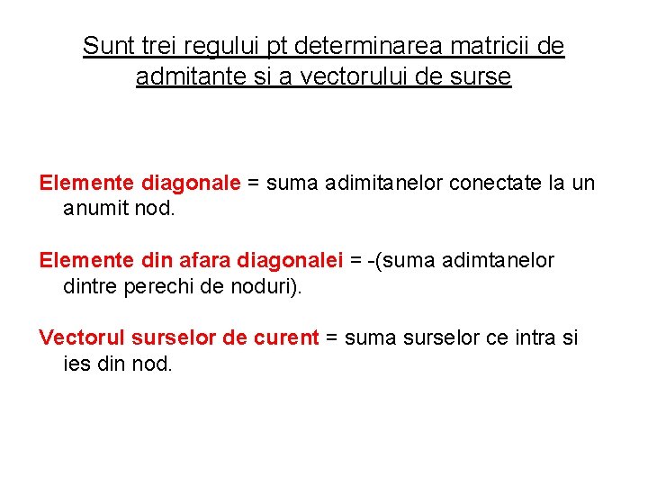 Sunt trei regului pt determinarea matricii de admitante si a vectorului de surse Elemente