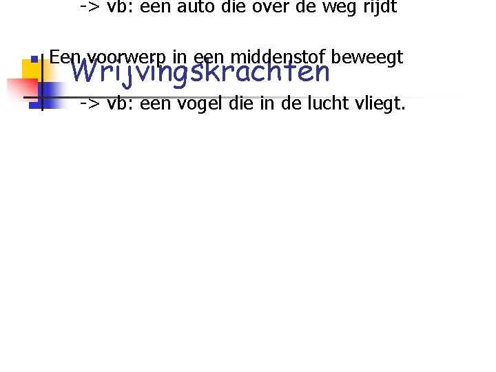 -> vb: een auto die over de weg rijdt n Een voorwerp in een