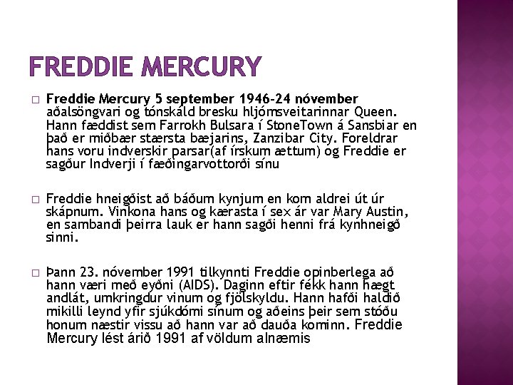 FREDDIE MERCURY � Freddie Mercury 5 september 1946 -24 nóvember aðalsöngvari og tónskáld bresku