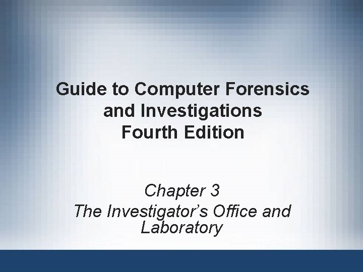 Guide to Computer Forensics and Investigations Fourth Edition Chapter 3 The Investigator’s Office and