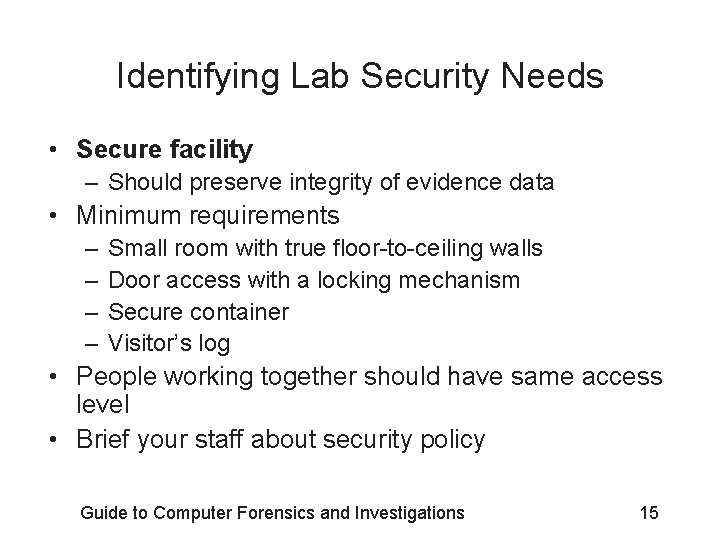 Identifying Lab Security Needs • Secure facility – Should preserve integrity of evidence data