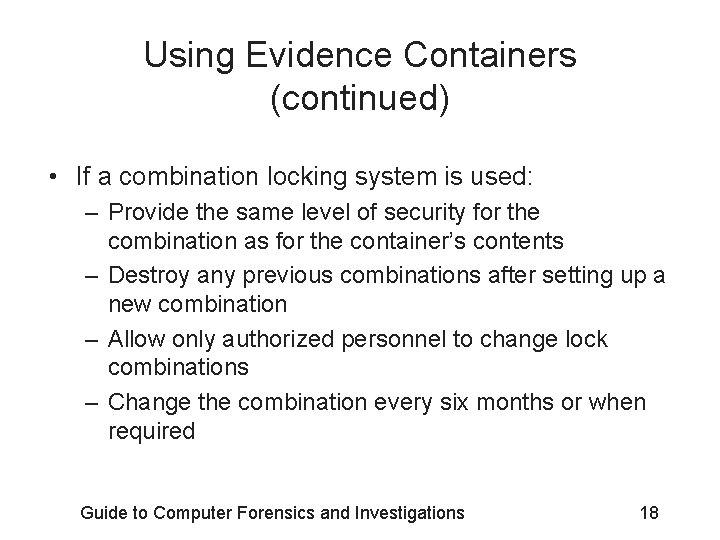 Using Evidence Containers (continued) • If a combination locking system is used: – Provide