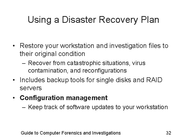 Using a Disaster Recovery Plan • Restore your workstation and investigation files to their