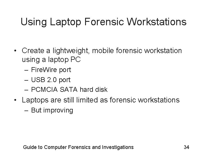 Using Laptop Forensic Workstations • Create a lightweight, mobile forensic workstation using a laptop