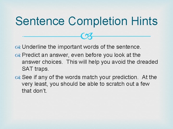 Sentence Completion Hints Underline the important words of the sentence. Predict an answer, even