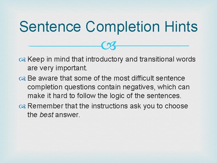 Sentence Completion Hints Keep in mind that introductory and transitional words are very important.