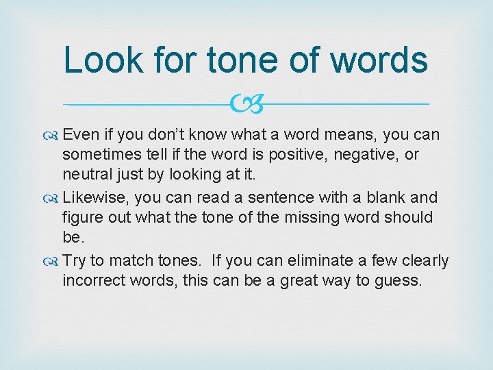 Look for tone of words Even if you don’t know what a word means,