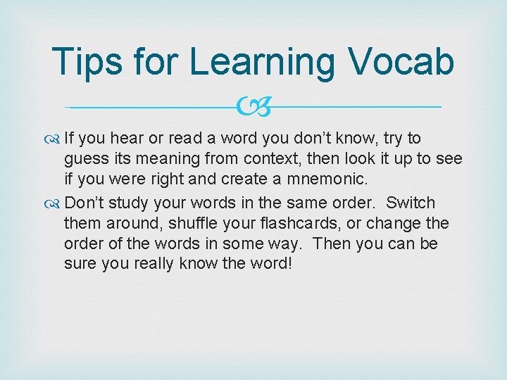 Tips for Learning Vocab If you hear or read a word you don’t know,