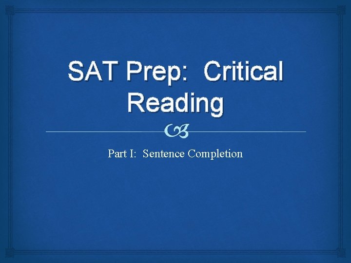SAT Prep: Critical Reading Part I: Sentence Completion 