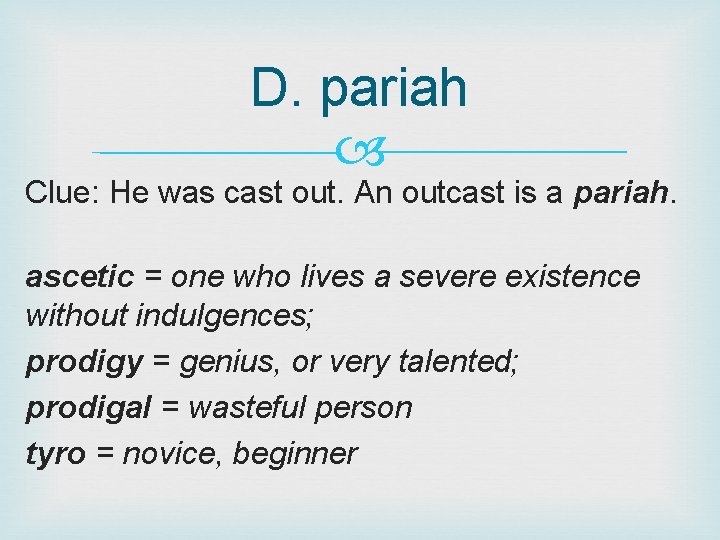 D. pariah Clue: He was cast out. An outcast is a pariah. ascetic =