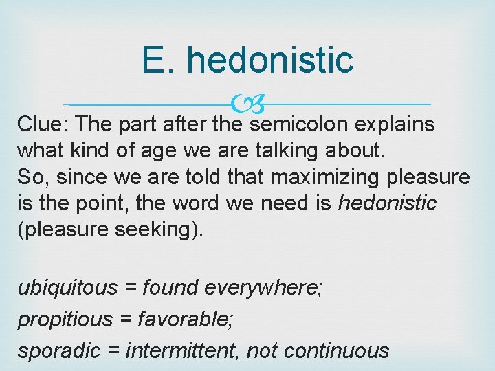 E. hedonistic Clue: The part after the semicolon explains what kind of age we