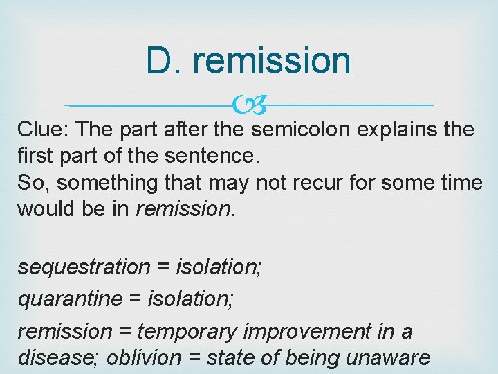D. remission Clue: The part after the semicolon explains the first part of the