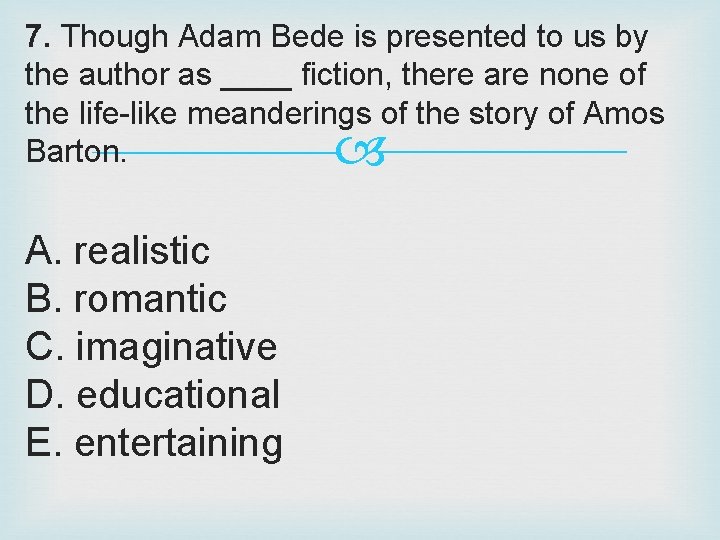 7. Though Adam Bede is presented to us by the author as ____ fiction,