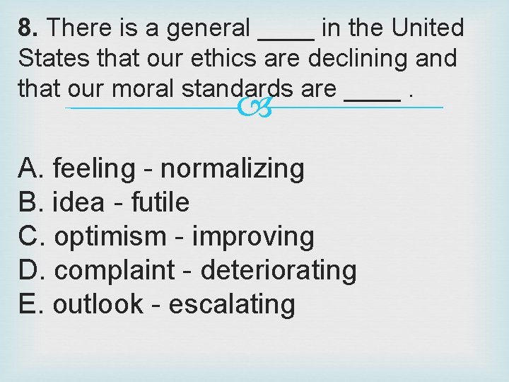 8. There is a general ____ in the United States that our ethics are