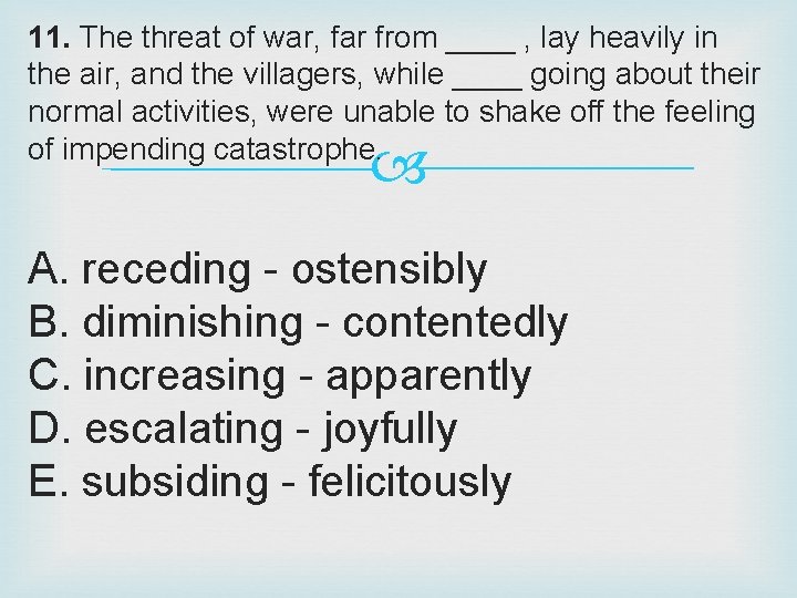 11. The threat of war, far from ____ , lay heavily in the air,