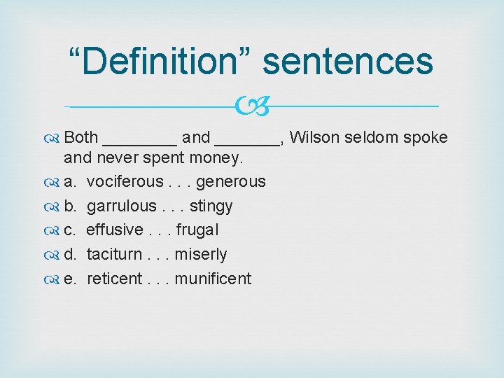 “Definition” sentences Both ____ and _______, Wilson seldom spoke and never spent money. a.