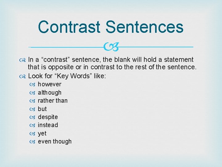 Contrast Sentences In a “contrast” sentence, the blank will hold a statement that is