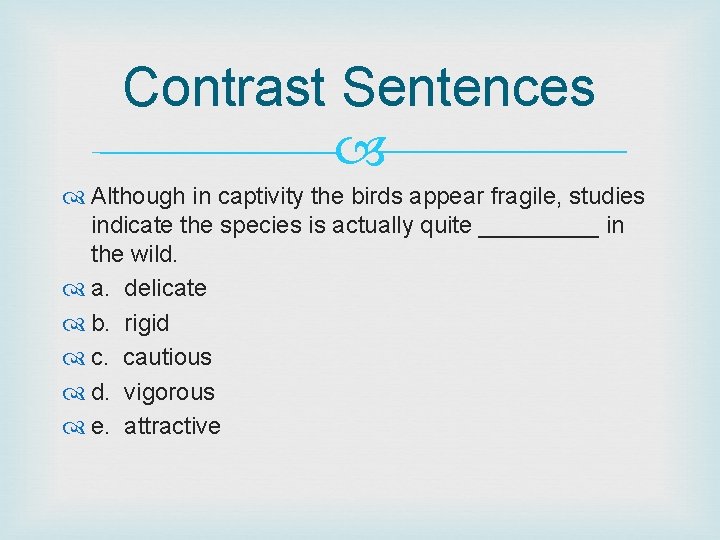 Contrast Sentences Although in captivity the birds appear fragile, studies indicate the species is