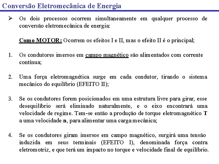 Conversão Eletromecânica de Energia Ø Os dois processos ocorrem simultaneamente em qualquer processo de