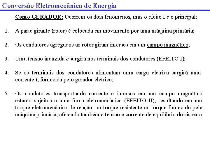 Conversão Eletromecânica de Energia Como GERADOR: Ocorrem os dois fenômenos, mas o efeito I