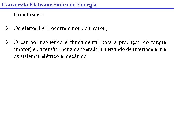 Conversão Eletromecânica de Energia Conclusões: Ø Os efeitos I e II ocorrem nos dois