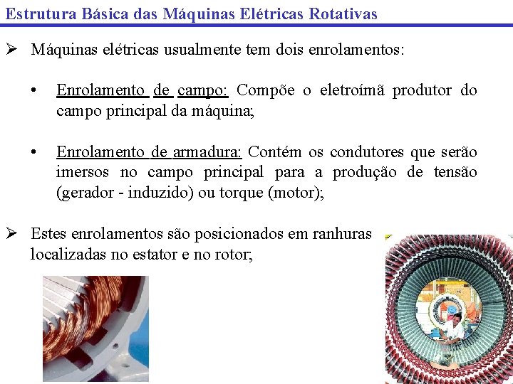 Estrutura Básica das Máquinas Elétricas Rotativas Ø Máquinas elétricas usualmente tem dois enrolamentos: •