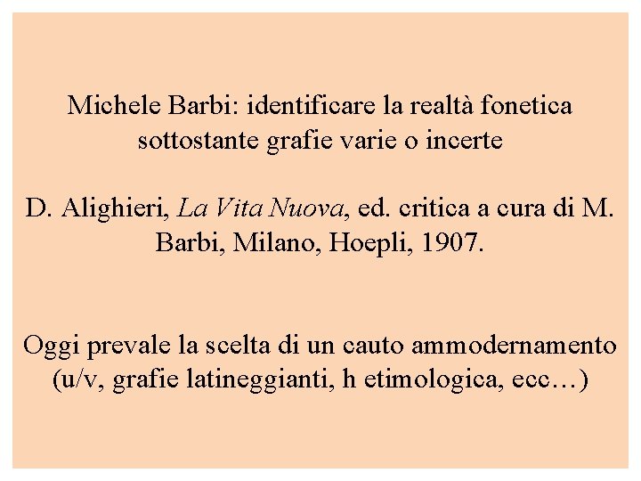Michele Barbi: identificare la realtà fonetica sottostante grafie varie o incerte D. Alighieri, La