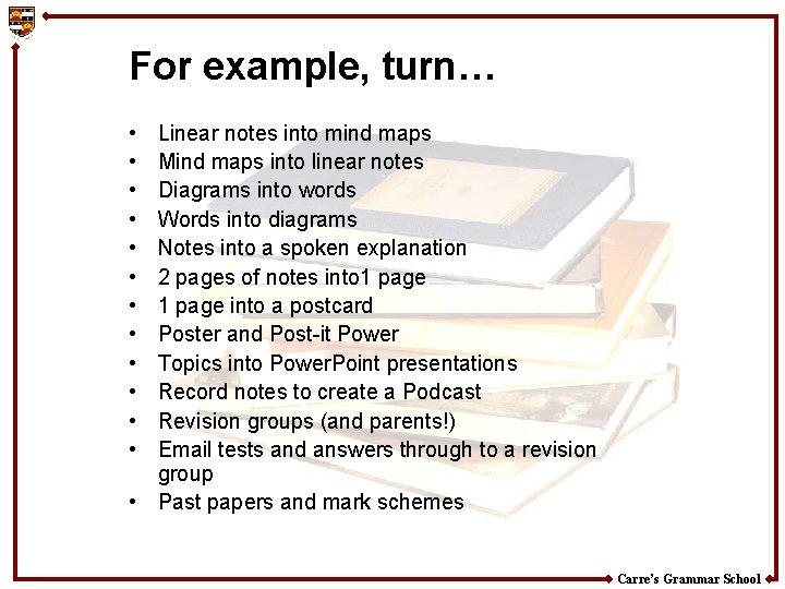 For example, turn… • • • Linear notes into mind maps Mind maps into