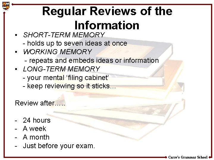 Regular Reviews of the Information • SHORT-TERM MEMORY - holds up to seven ideas