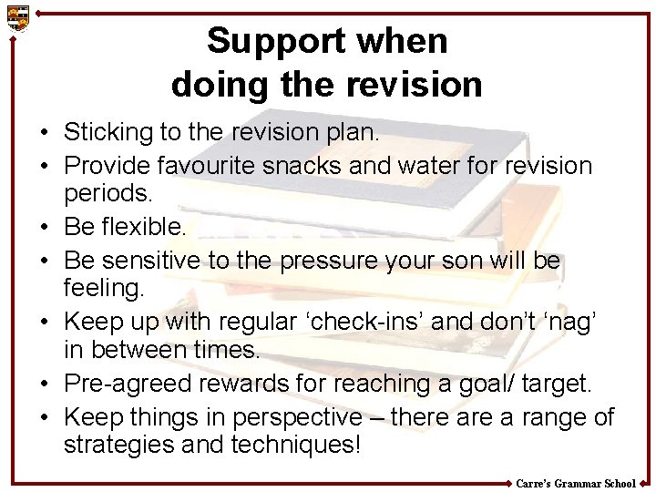 Support when doing the revision • Sticking to the revision plan. • Provide favourite